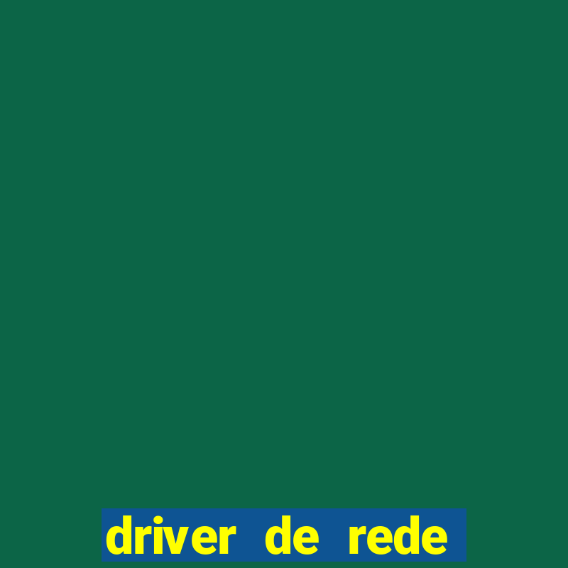 driver de rede windows 7 32 bits